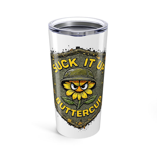 Suck it Up Buttercup Tumbler 20oz