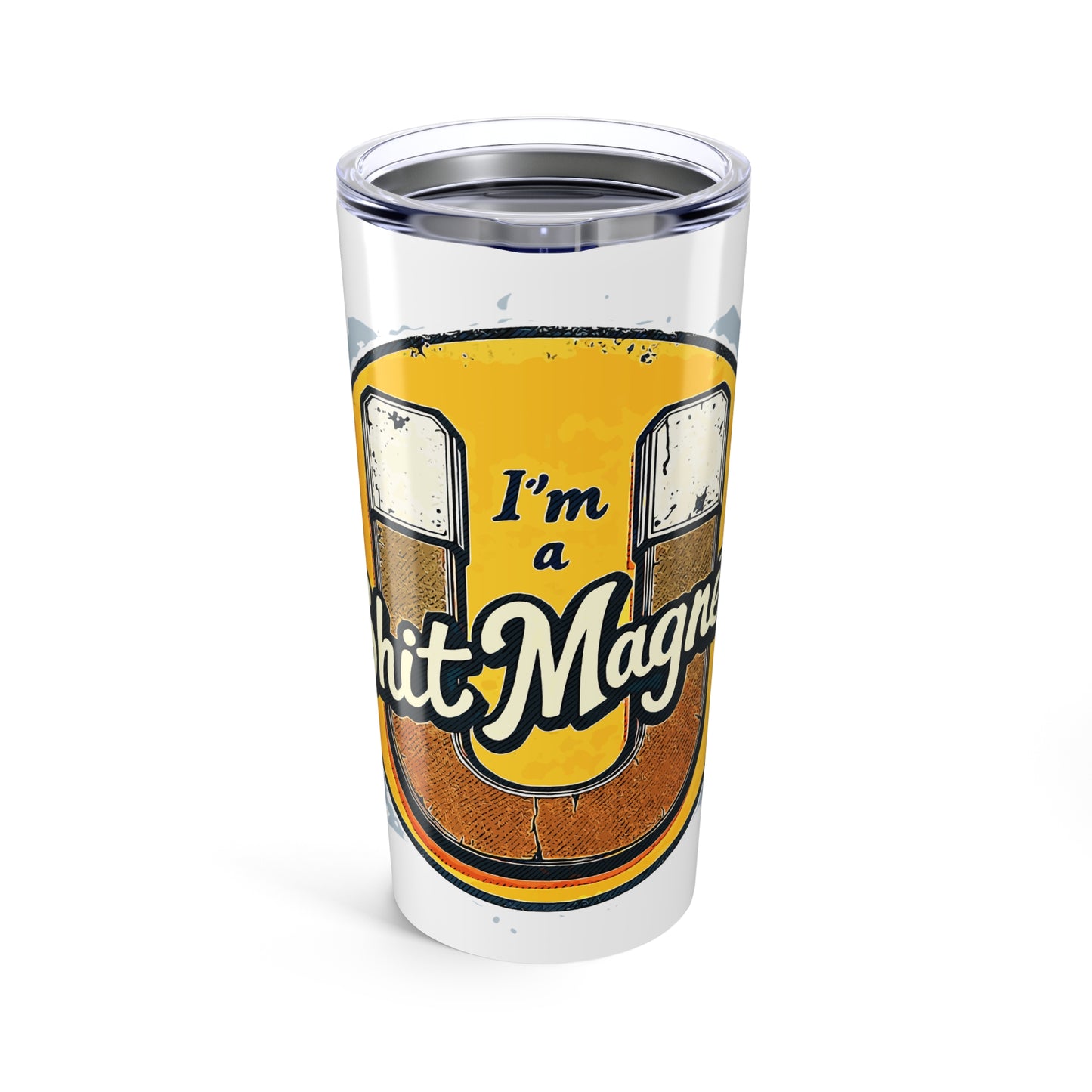 Shit Magnet Tumbler 20oz