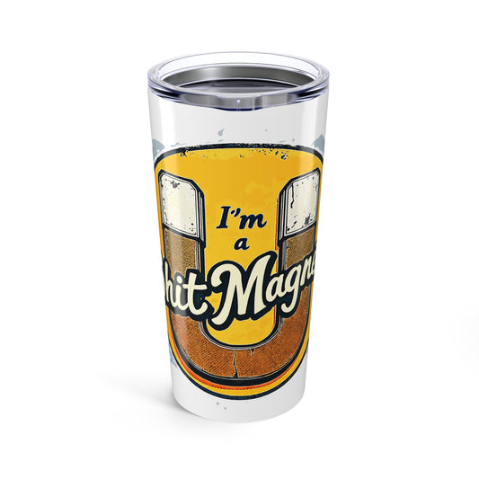 Shit Magnet Tumbler 20oz